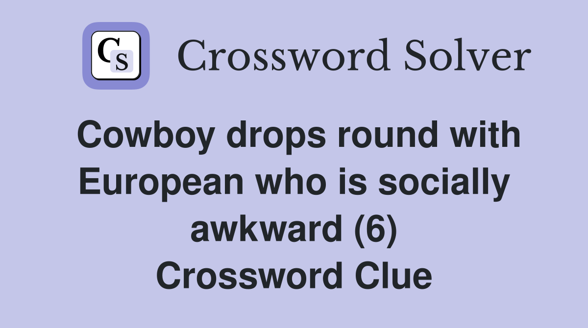 Cowboy drops round with European who is socially awkward (6